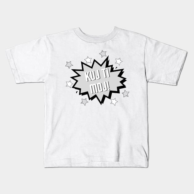 Kuj ti moj Kids T-Shirt by ZdravieTees